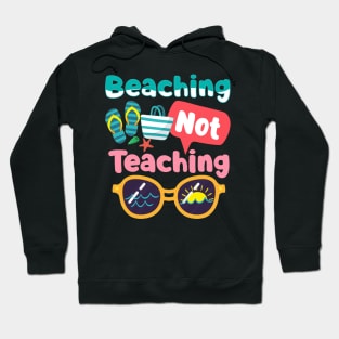 Beaching Not Teaching Summer Beach Teacher Gift Hoodie